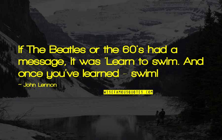 Unapologetic Quotes By John Lennon: If The Beatles or the 60's had a