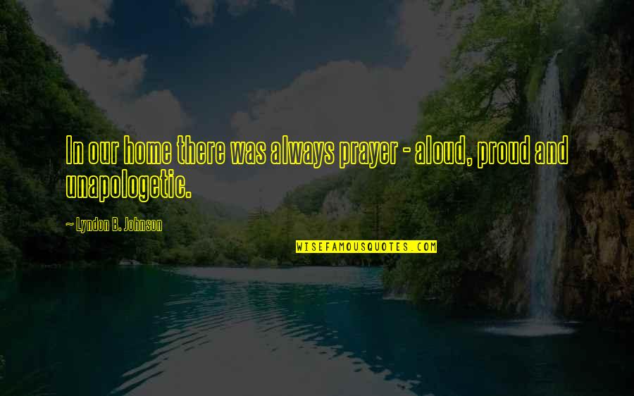 Unapologetic Quotes By Lyndon B. Johnson: In our home there was always prayer - Unapologetic Quotes By Lyndon B. Johnson: In our home there was always prayer -