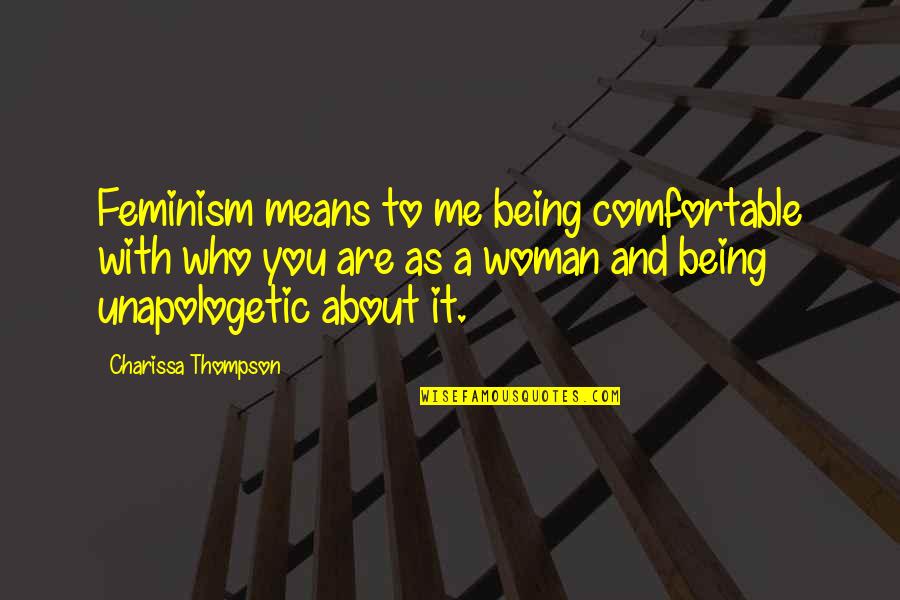 Unapologetic Woman Quotes By Charissa Thompson: Feminism means to me being comfortable with who