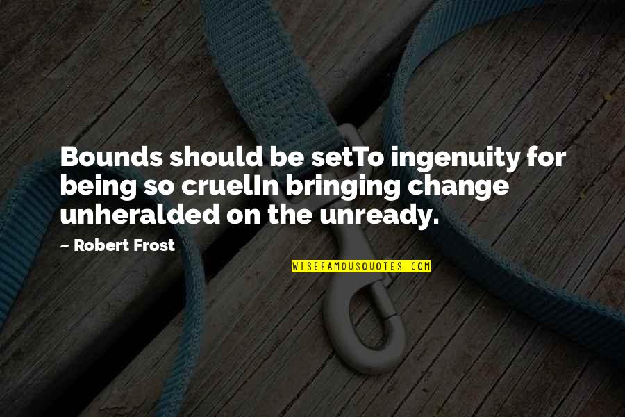 Unapologetically Black Quotes By Robert Frost: Bounds should be setTo ingenuity for being so Unapologetically Black Quotes By Robert Frost: Bounds should be setTo ingenuity for being so