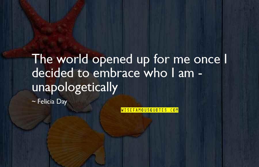 Unapologetically You Quotes By Felicia Day: The world opened up for me once I