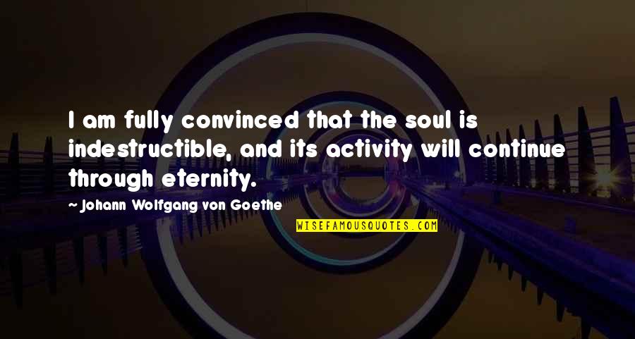 Unapologetically You Quotes By Johann Wolfgang Von Goethe: I am fully convinced that the soul is Unapologetically You Quotes By Johann Wolfgang Von Goethe: I am fully convinced that the soul is