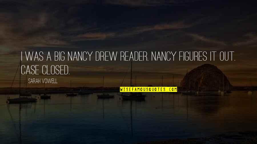 Unapologetically You Quotes By Sarah Vowell: I was a big Nancy Drew reader. Nancy