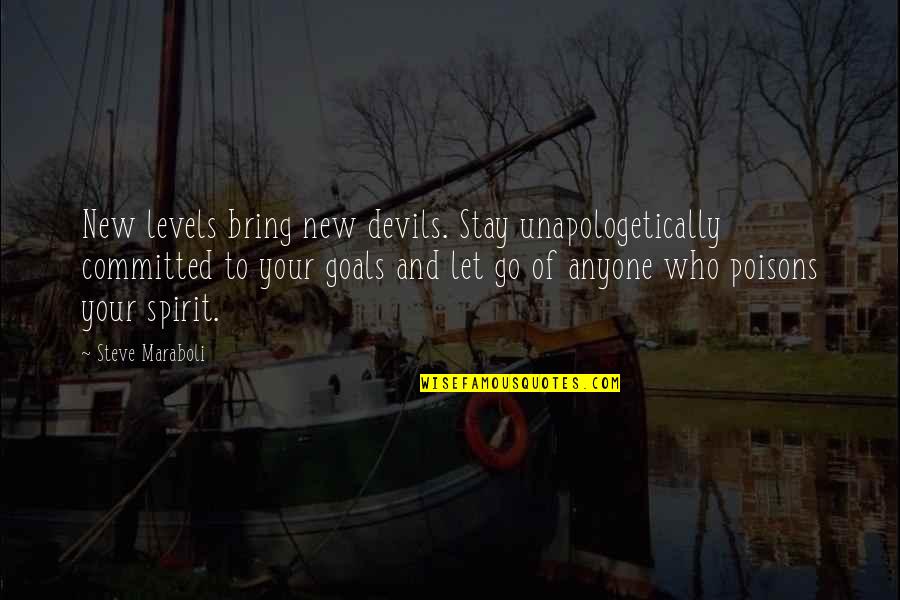 Unapologetically You Quotes By Steve Maraboli: New levels bring new devils. Stay unapologetically committed