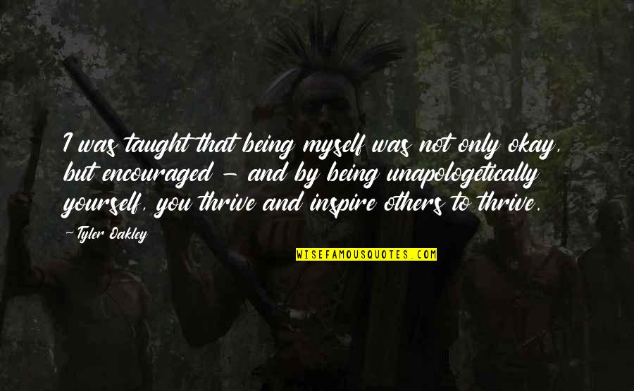 Unapologetically You Quotes By Tyler Oakley: I was taught that being myself was not Unapologetically You Quotes By Tyler Oakley: I was taught that being myself was not
