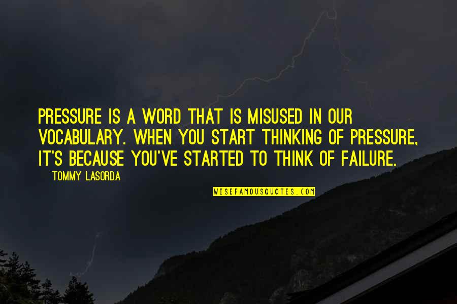 Unapology Quotes By Tommy Lasorda: Pressure is a word that is misused in