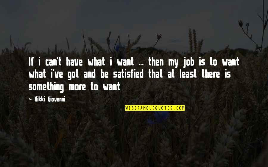 Unappreciated Employee Quotes By Nikki Giovanni: If i can't have what i want ... Unappreciated Employee Quotes By Nikki Giovanni: If i can't have what i want ...