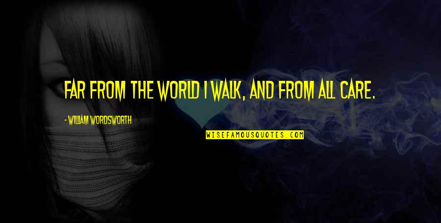 Unappreciation Quotes By William Wordsworth: Far from the world I walk, and from