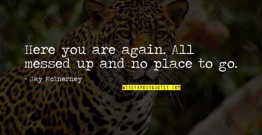 Unappreciative Daughter Quotes By Jay McInerney: Here you are again. All messed up and Unappreciative Daughter Quotes By Jay McInerney: Here you are again. All messed up and