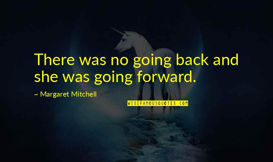 Unappropriated Quotes By Margaret Mitchell: There was no going back and she was