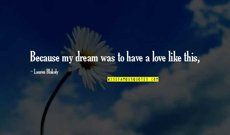 Unapred Pripremljen Quotes By Lauren Blakely: Because my dream was to have a love