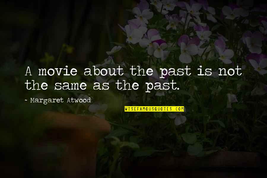 Unapred Pripremljen Quotes By Margaret Atwood: A movie about the past is not the