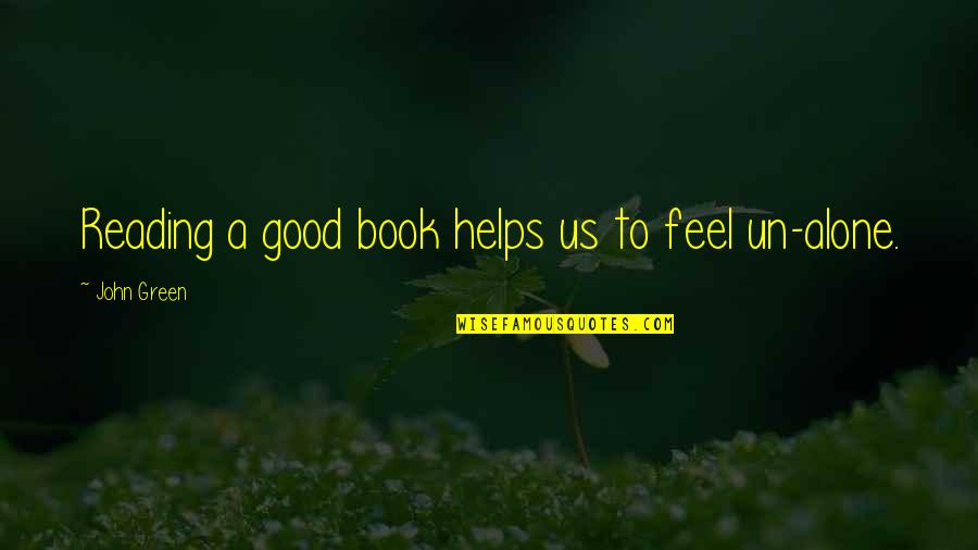 Un'aria Quotes By John Green: Reading a good book helps us to feel