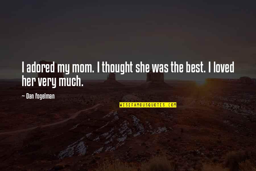 Unarial Quotes By Dan Fogelman: I adored my mom. I thought she was
