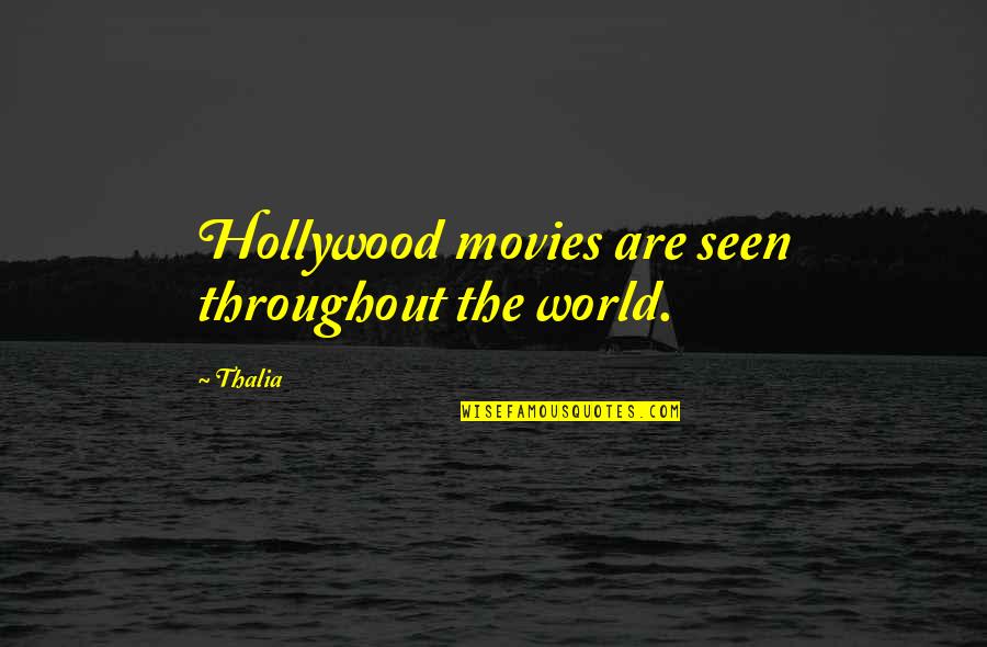 Unarmorial Quotes By Thalia: Hollywood movies are seen throughout the world.