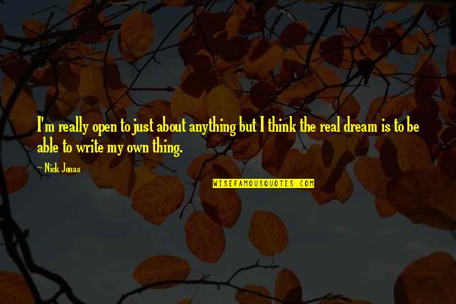 Unarmoured Cables Quotes By Nick Jonas: I'm really open to just about anything but