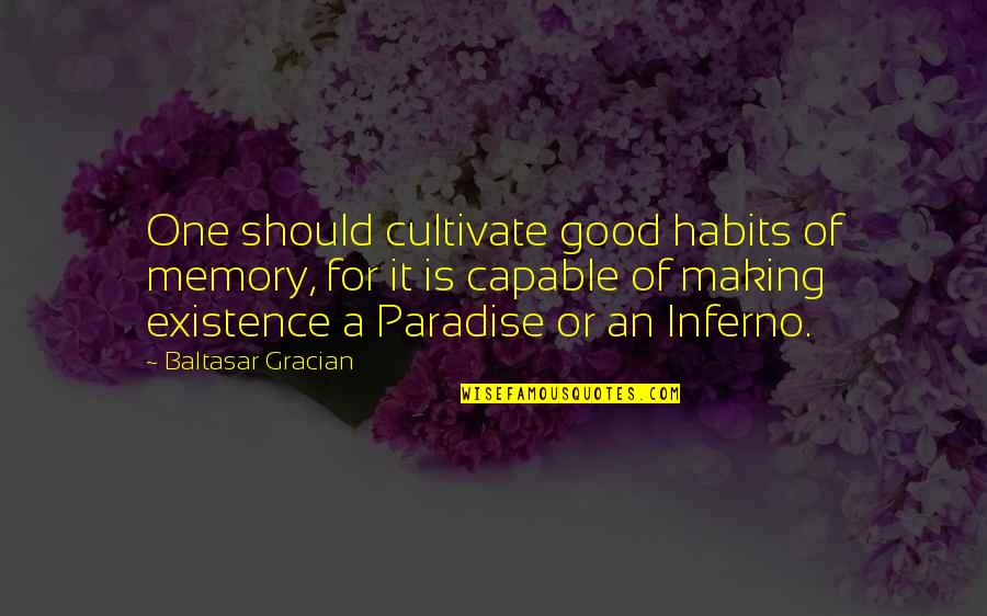 Unashamed Of My Faith Quotes By Baltasar Gracian: One should cultivate good habits of memory, for