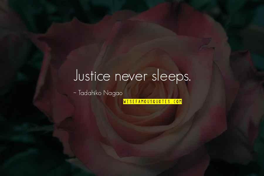 Unashamed Of My Faith Quotes By Tadahiko Nagao: Justice never sleeps.
