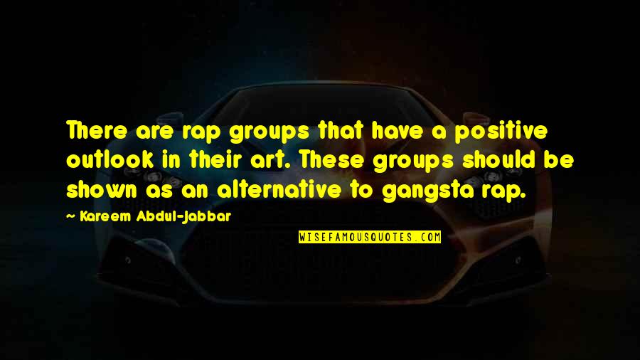 Unashamedly Desperate Quotes By Kareem Abdul-Jabbar: There are rap groups that have a positive