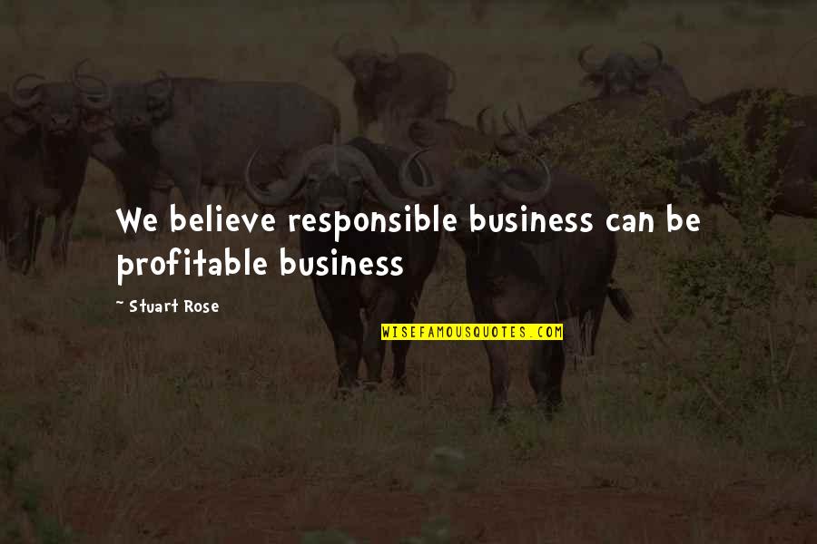 Unassertive Quotes By Stuart Rose: We believe responsible business can be profitable business