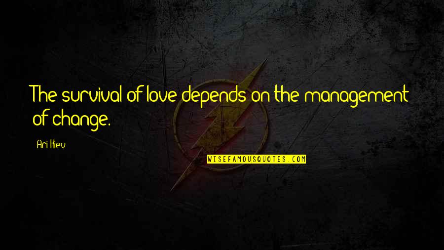 Unassigned Gender Quotes By Ari Kiev: The survival of love depends on the management