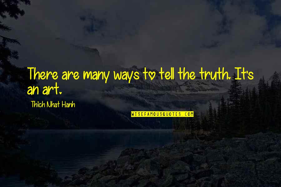 Unassigned Gender Quotes By Thich Nhat Hanh: There are many ways to tell the truth. Unassigned Gender Quotes By Thich Nhat Hanh: There are many ways to tell the truth.