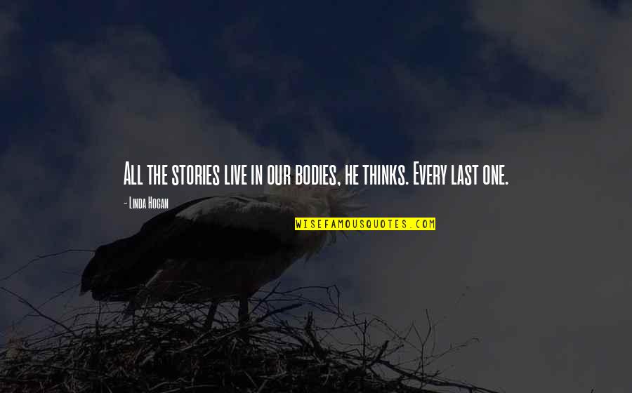 Unassuaged Quotes By Linda Hogan: All the stories live in our bodies, he