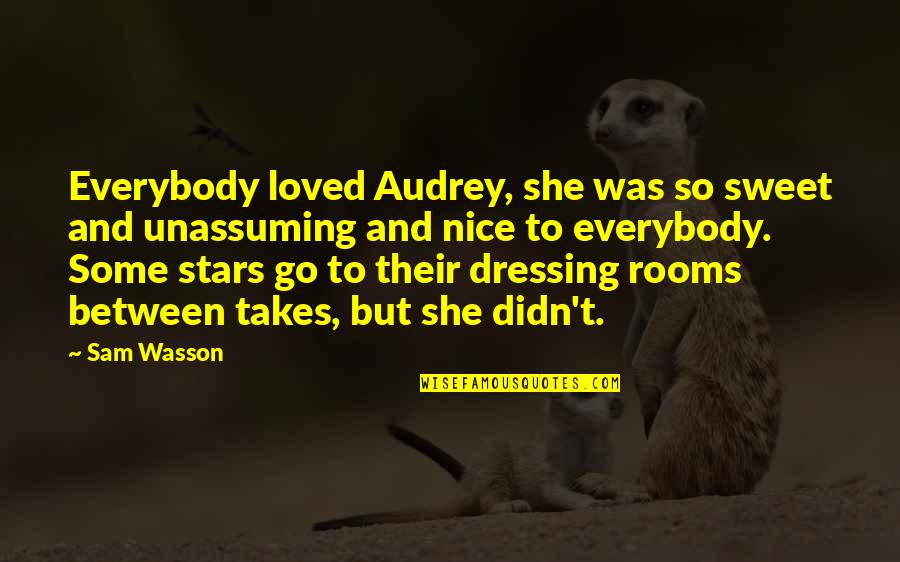 Unassuming Quotes By Sam Wasson: Everybody loved Audrey, she was so sweet and