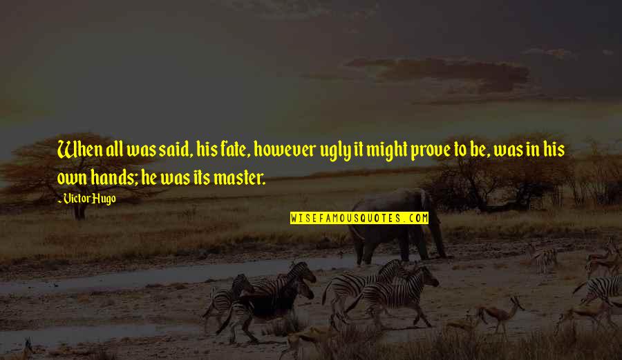 Unaswered Quotes By Victor Hugo: When all was said, his fate, however ugly