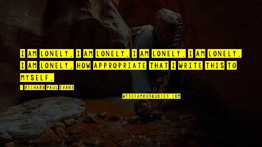 Unatoned In A Sentence Quotes By Richard Paul Evans: I am lonely, I am lonely, I am