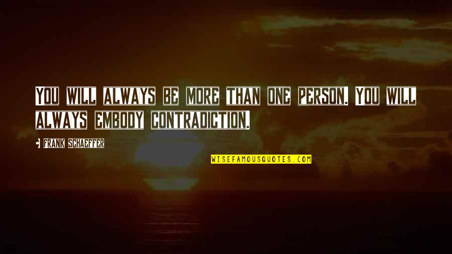 Unatoned Synonym Quotes By Frank Schaeffer: You will always be more than one person.