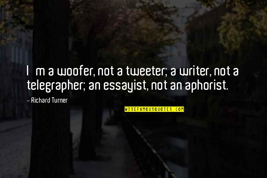 Unatoned Synonyms Quotes By Richard Turner: I'm a woofer, not a tweeter; a writer, Unatoned Synonyms Quotes By Richard Turner: I'm a woofer, not a tweeter; a writer,