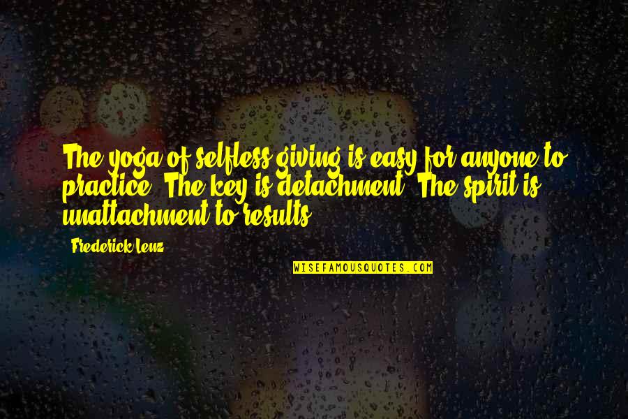 Unattachment Quotes By Frederick Lenz: The yoga of selfless giving is easy for