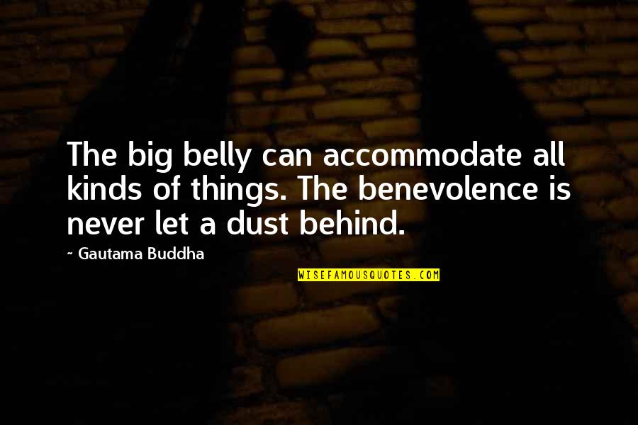 Unattachment Quotes By Gautama Buddha: The big belly can accommodate all kinds of