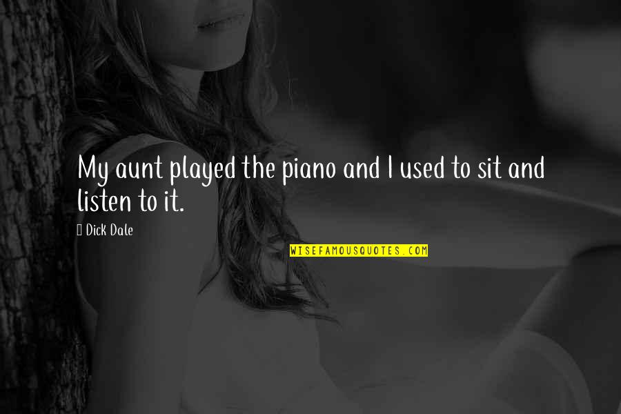 Unattainable Happiness Quotes By Dick Dale: My aunt played the piano and I used
