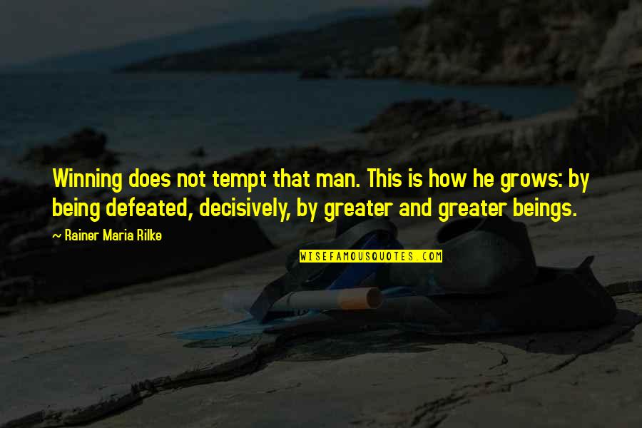 Unattainable Perfection Quotes By Rainer Maria Rilke: Winning does not tempt that man. This is