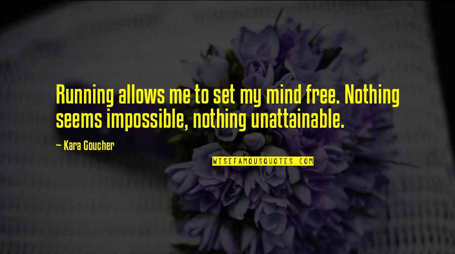 Unattainable Quotes By Kara Goucher: Running allows me to set my mind free.