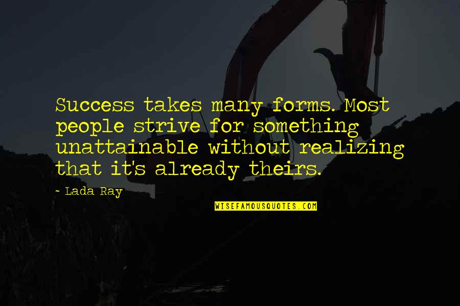 Unattainable Quotes By Lada Ray: Success takes many forms. Most people strive for