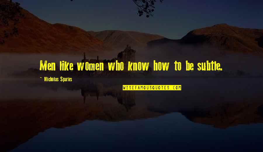 Unattractiveness Quotes By Nicholas Sparks: Men like women who know how to be