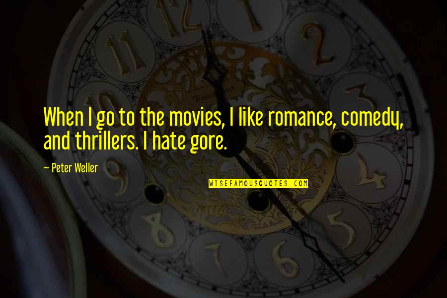 Unattuned Grace Quotes By Peter Weller: When I go to the movies, I like