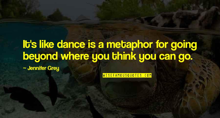 Unauthorised Spelling Quotes By Jennifer Grey: It's like dance is a metaphor for going