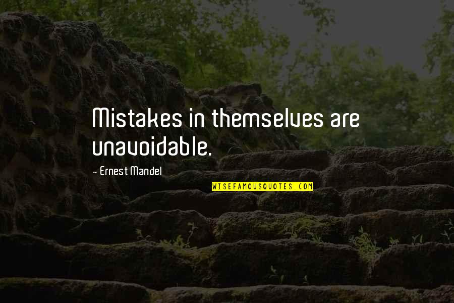 Unavoidable Quotes By Ernest Mandel: Mistakes in themselves are unavoidable.