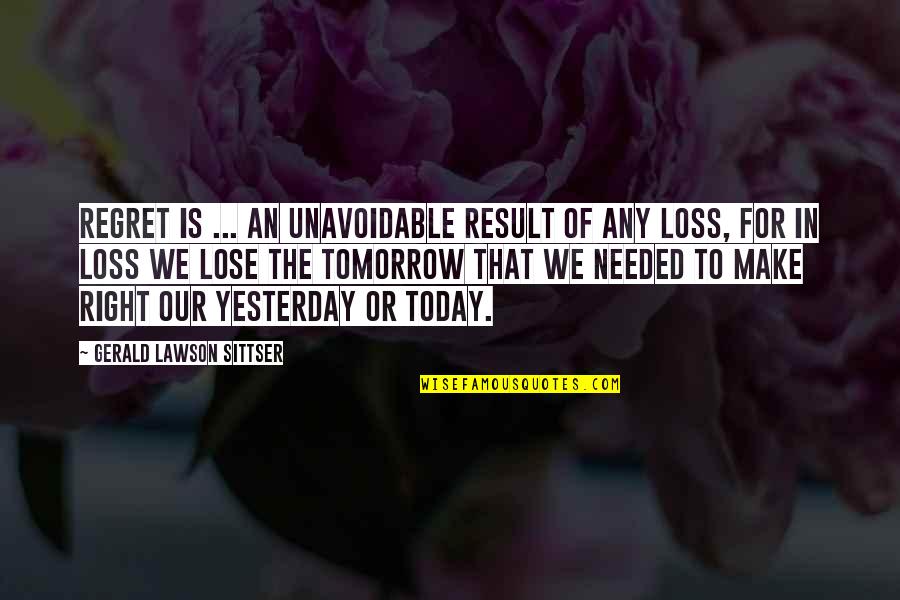 Unavoidable Quotes By Gerald Lawson Sittser: Regret is ... an unavoidable result of any