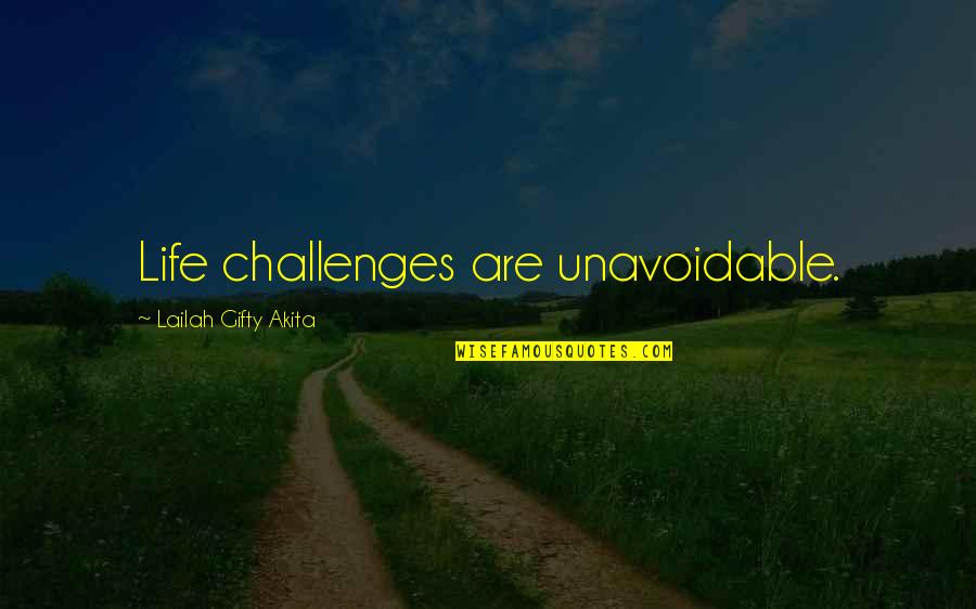 Unavoidable Quotes By Lailah Gifty Akita: Life challenges are unavoidable.