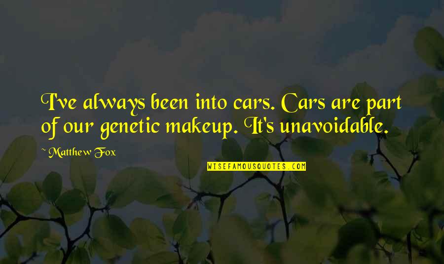 Unavoidable Quotes By Matthew Fox: I've always been into cars. Cars are part