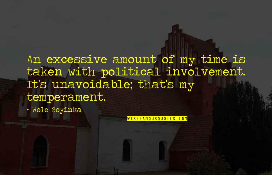 Unavoidable Quotes By Wole Soyinka: An excessive amount of my time is taken