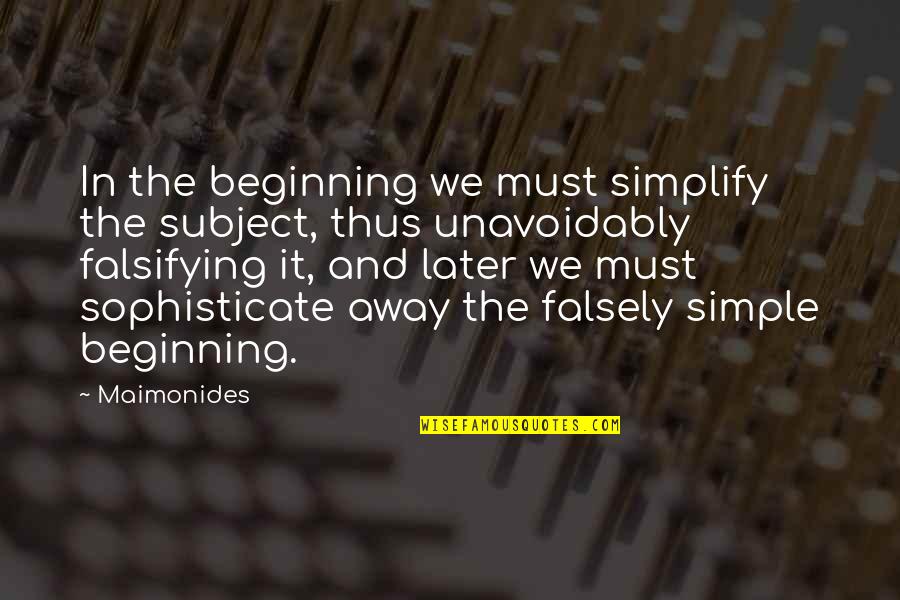 Unavoidably Quotes By Maimonides: In the beginning we must simplify the subject,