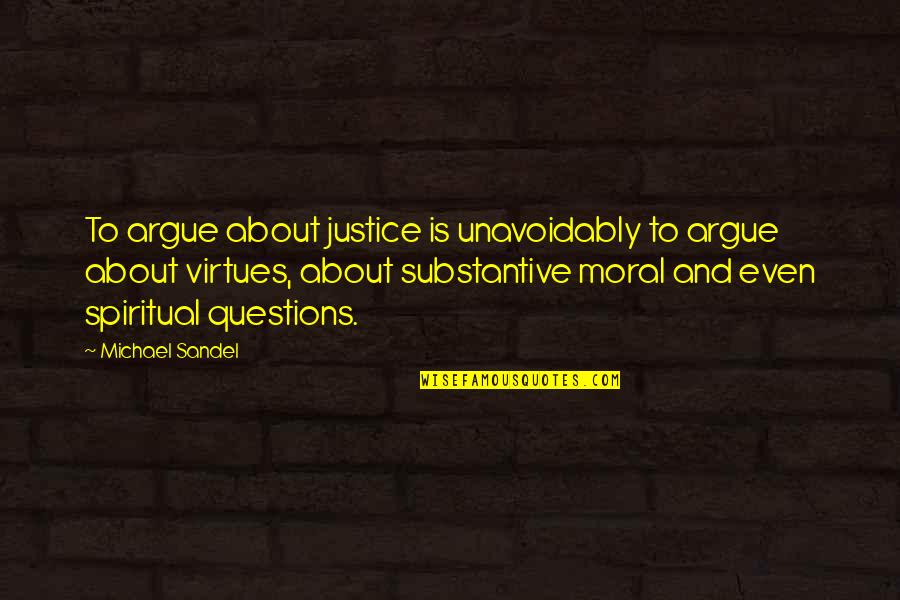Unavoidably Quotes By Michael Sandel: To argue about justice is unavoidably to argue