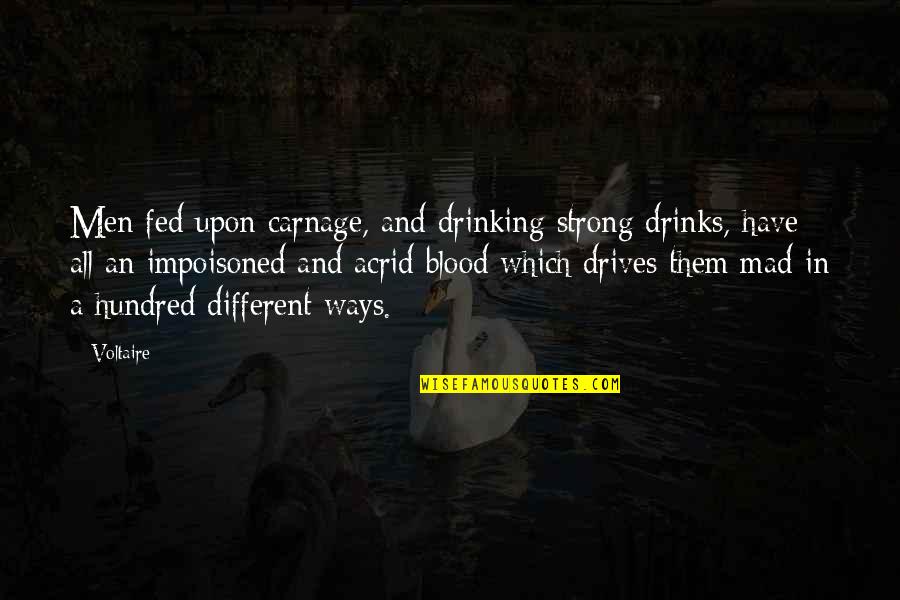 Unawain Ang Quotes By Voltaire: Men fed upon carnage, and drinking strong drinks,