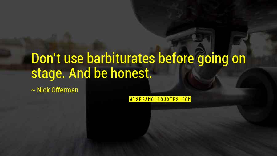 Unawaited Quotes By Nick Offerman: Don't use barbiturates before going on stage. And